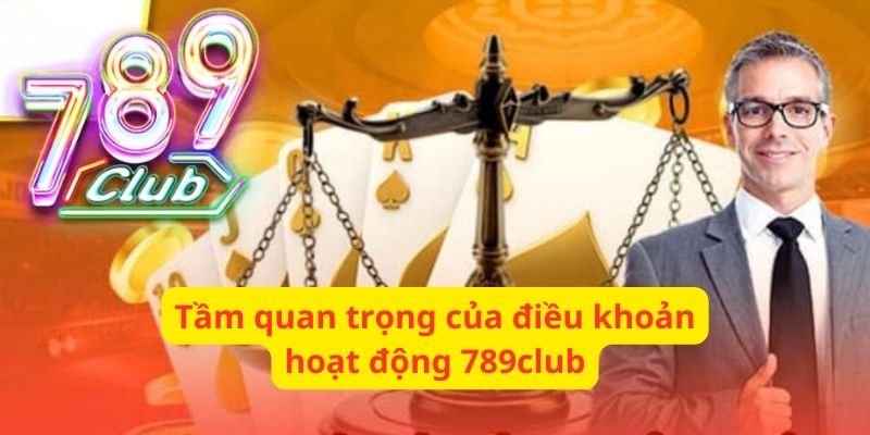 Việc tuân thủ điều khoản hoạt động 789club rất quan trọng